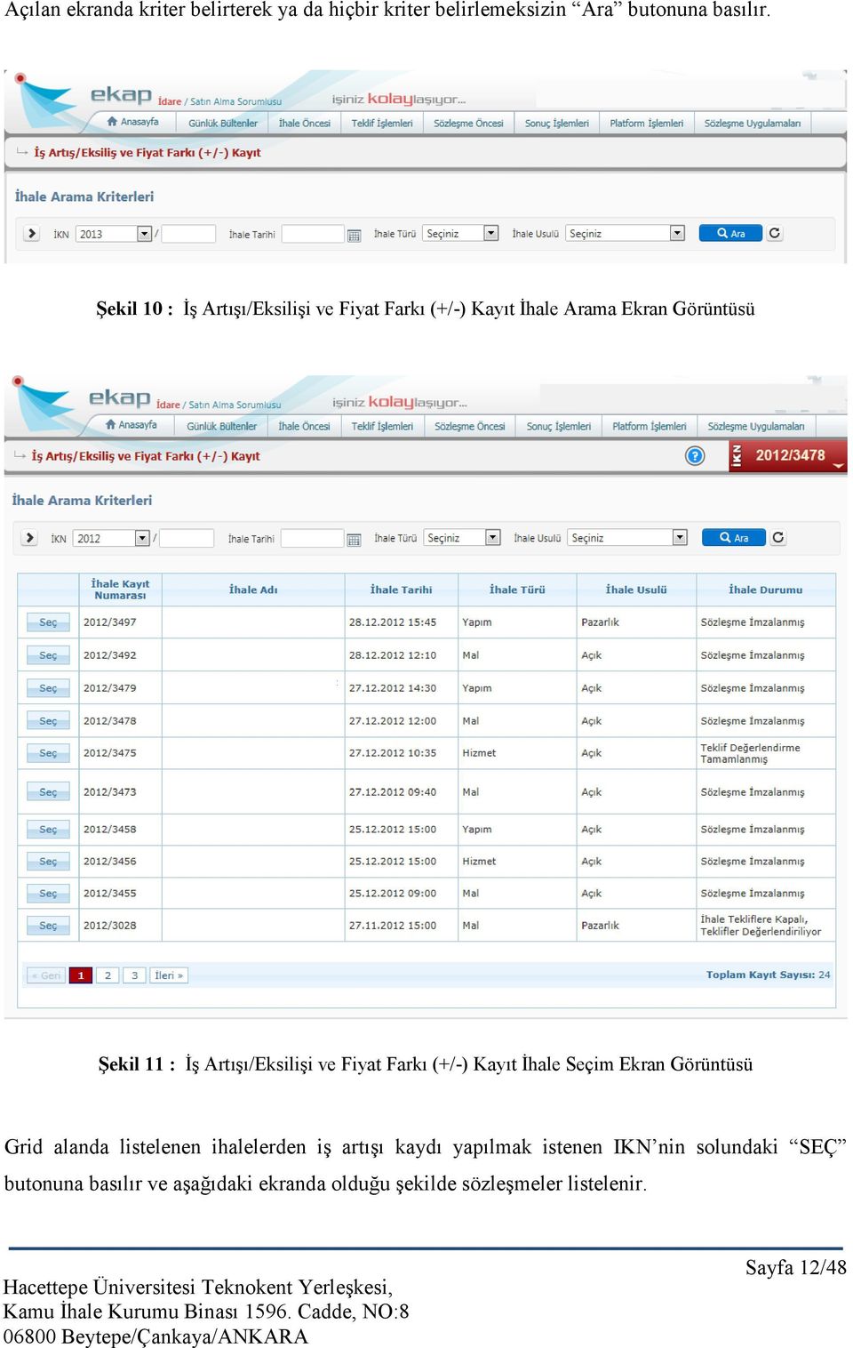 Artışı/Eksilişi ve Fiyat Farkı (+/-) Kayıt İhale Seçim Ekran Görüntüsü Grid alanda listelenen ihalelerden iş