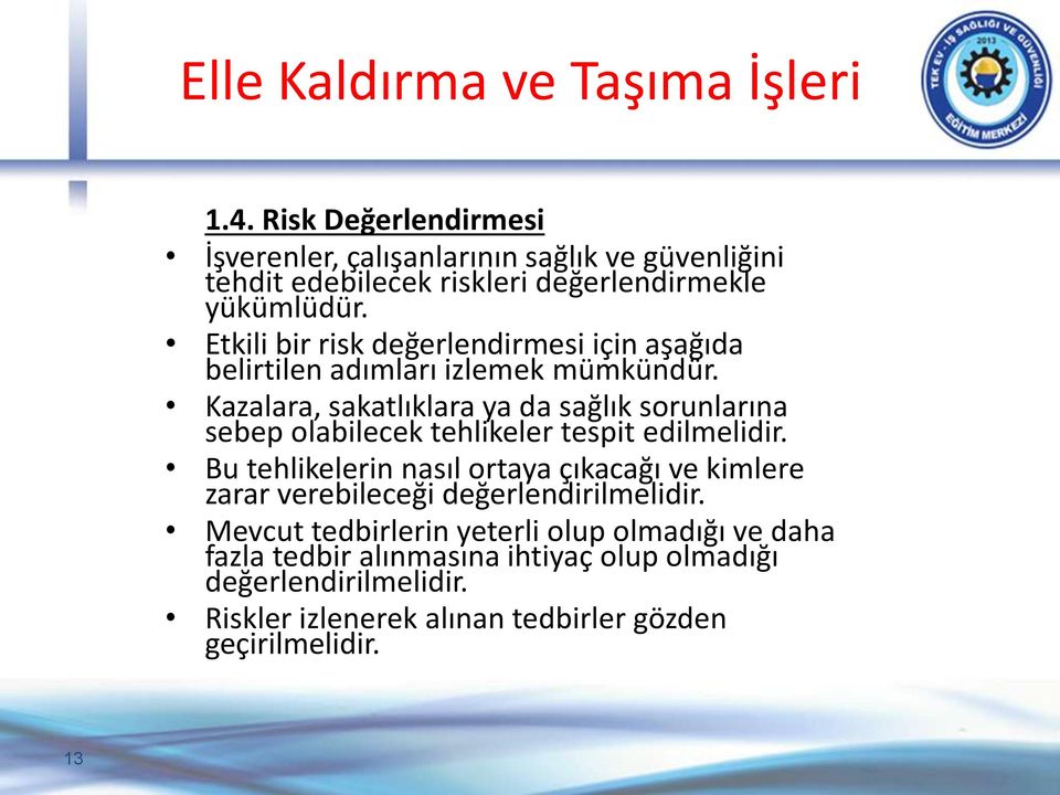 Etkili bir risk değerlendirmesi için aşağıda belirtilen adımları izlemek mümkündür.