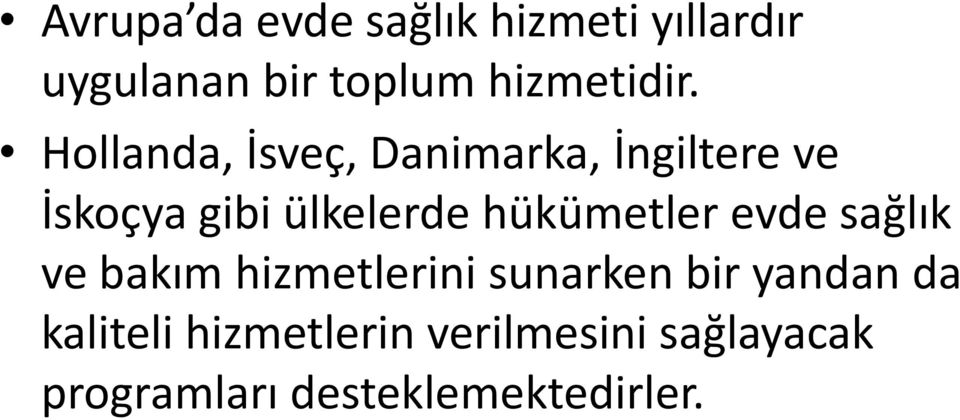 Hollanda, İsveç, Danimarka, İngiltere ve İskoçya gibi ülkelerde