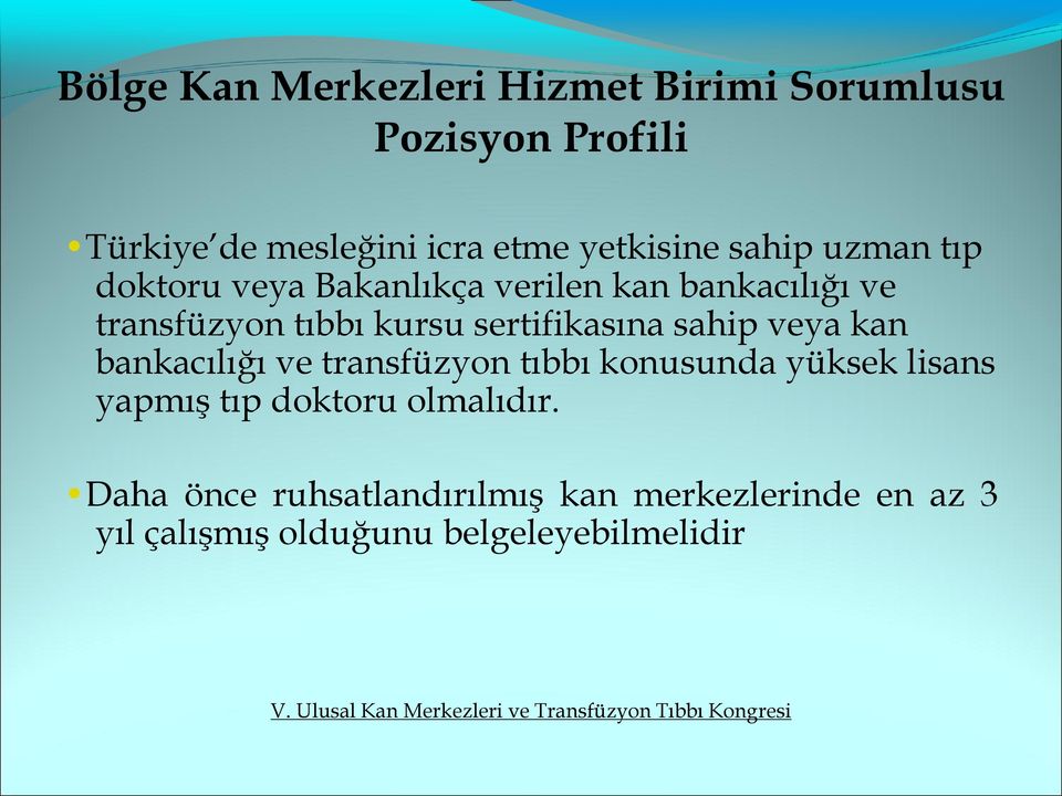 sertifikasına sahip veya kan bankacılığı ve transfüzyon tıbbı konusunda yüksek lisans yapmış tıp