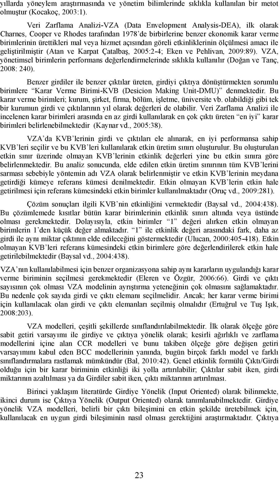 açısından göreli etkinliklerinin ölçülmesi amacı ile geliştirilmiştir (Atan ve Karpat Çatalbaş, 25:2-4; Eken ve Pehlivan, 29:89).