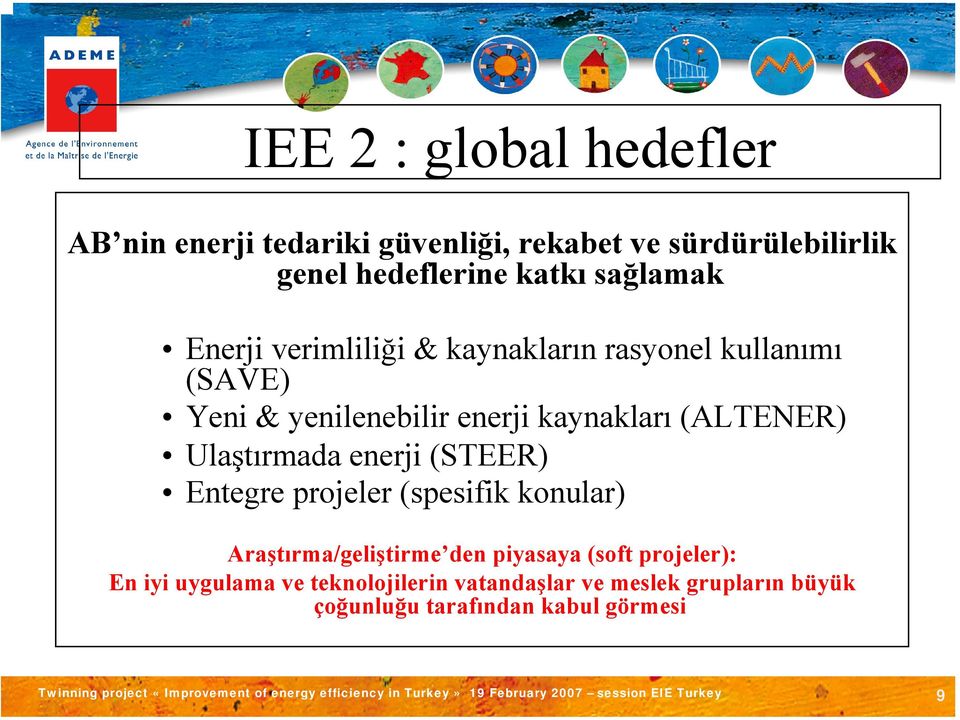 (ALTENER) Ulaştırmada enerji (STEER) Entegre projeler (spesifik konular) Araştırma/geliştirme den piyasaya (soft