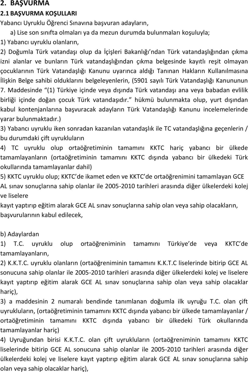 vatandaşı olup da İçişleri Bakanlığı ndan Türk vatandaşlığından çıkma izni alanlar ve bunların Türk vatandaşlığından çıkma belgesinde kayıtlı reşit olmayan çocuklarının Türk Vatandaşlığı Kanunu