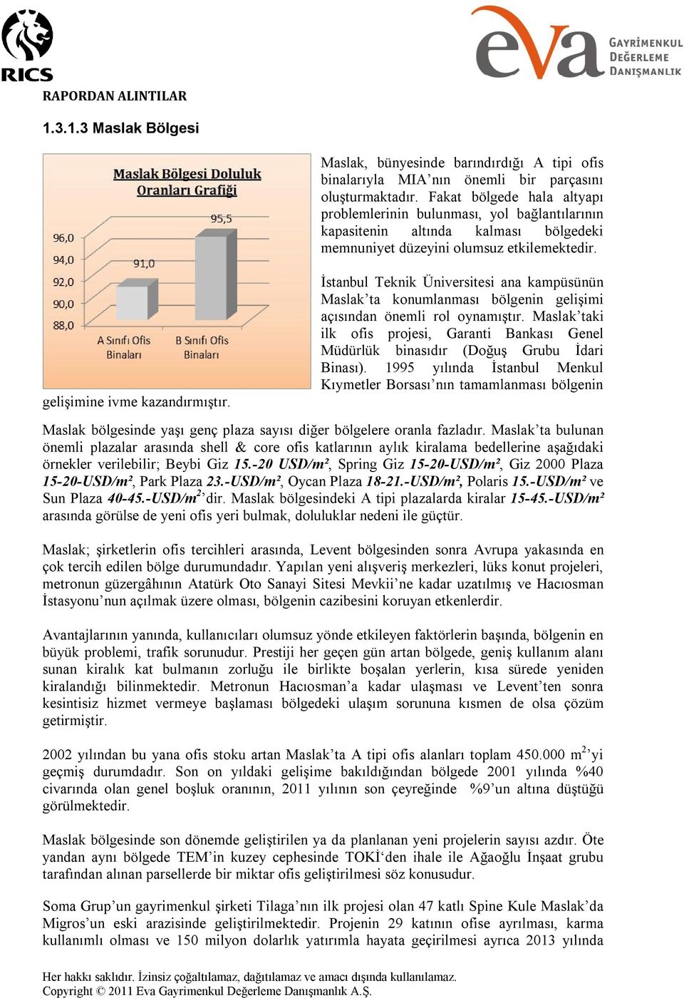 İstanbul Teknik Üniversitesi ana kampüsünün Maslak ta konumlanması bölgenin gelişimi açısından önemli rol oynamıştır.