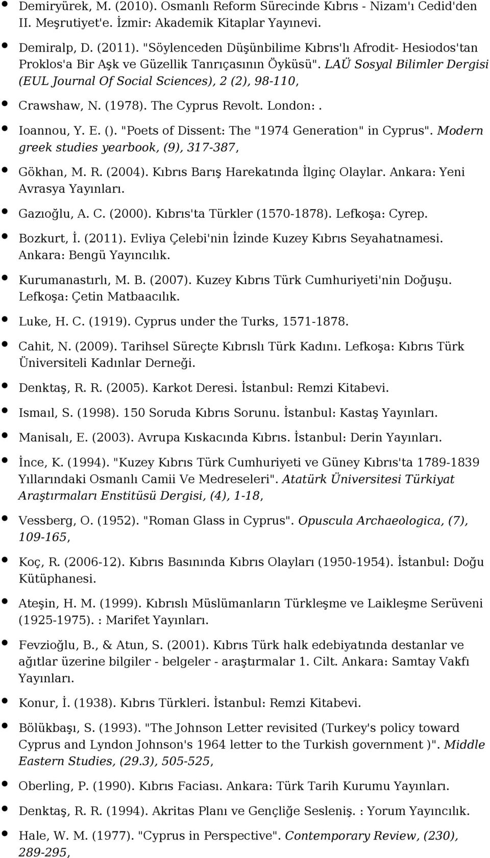 (1978). The Cyprus Revolt. London:. Ioannou, Y. E. (). "Poets of Dissent: The "1974 Generation" in Cyprus". Modern greek studies yearbook, (9), 317-387, Gökhan, M. R. (2004).