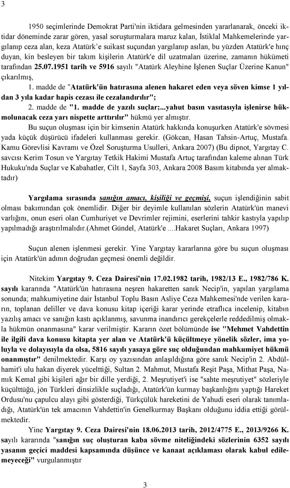 1951 tarih ve 5916 sayılı "Atatürk Aleyhine İşlenen Suçlar Üzerine Kanun" çıkarılmış, 1.