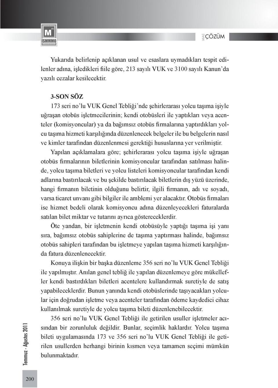 firmalarına yaptırdıkları yolcu taşıma hizmeti karşılığında düzenlenecek belgeler ile bu belgelerin nasıl ve kimler tarafından düzenlenmesi gerektiği hususlarına yer verilmiştir.