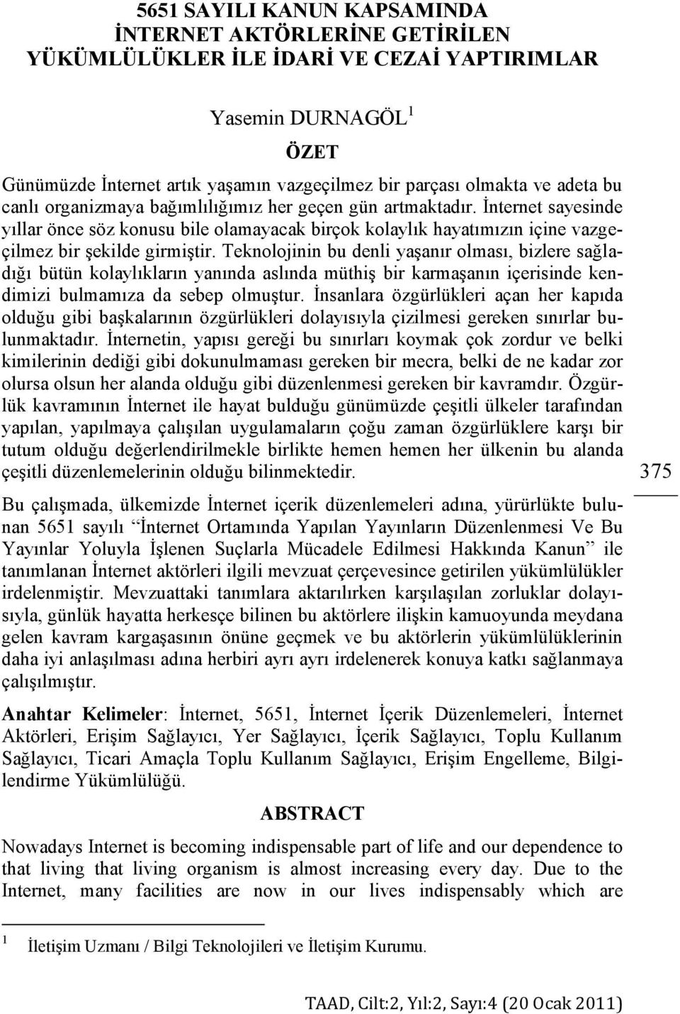 Teknolojinin bu denli yaşanır olması, bizlere sağladığı bütün kolaylıkların yanında aslında müthiş bir karmaşanın içerisinde kendimizi bulmamıza da sebep olmuştur.