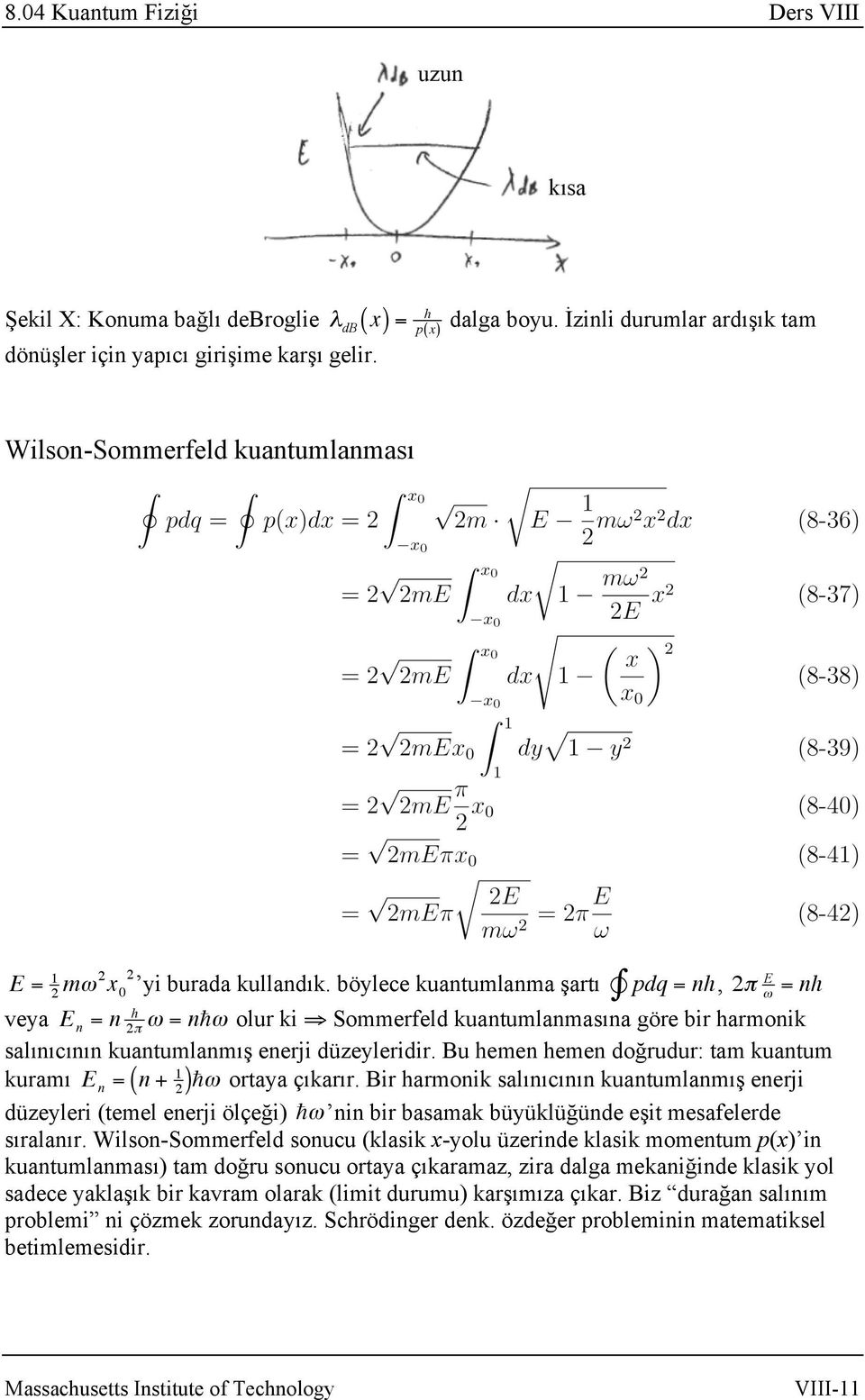 böylece kuantumlanma şartı pdq = nh, 2π E = nh ω veya E n = n h 2π ω = n ω olur ki Sommerfeld kuantumlanmasına göre bir harmonik salınıcının kuantumlanmış enerji düzeyleridir.