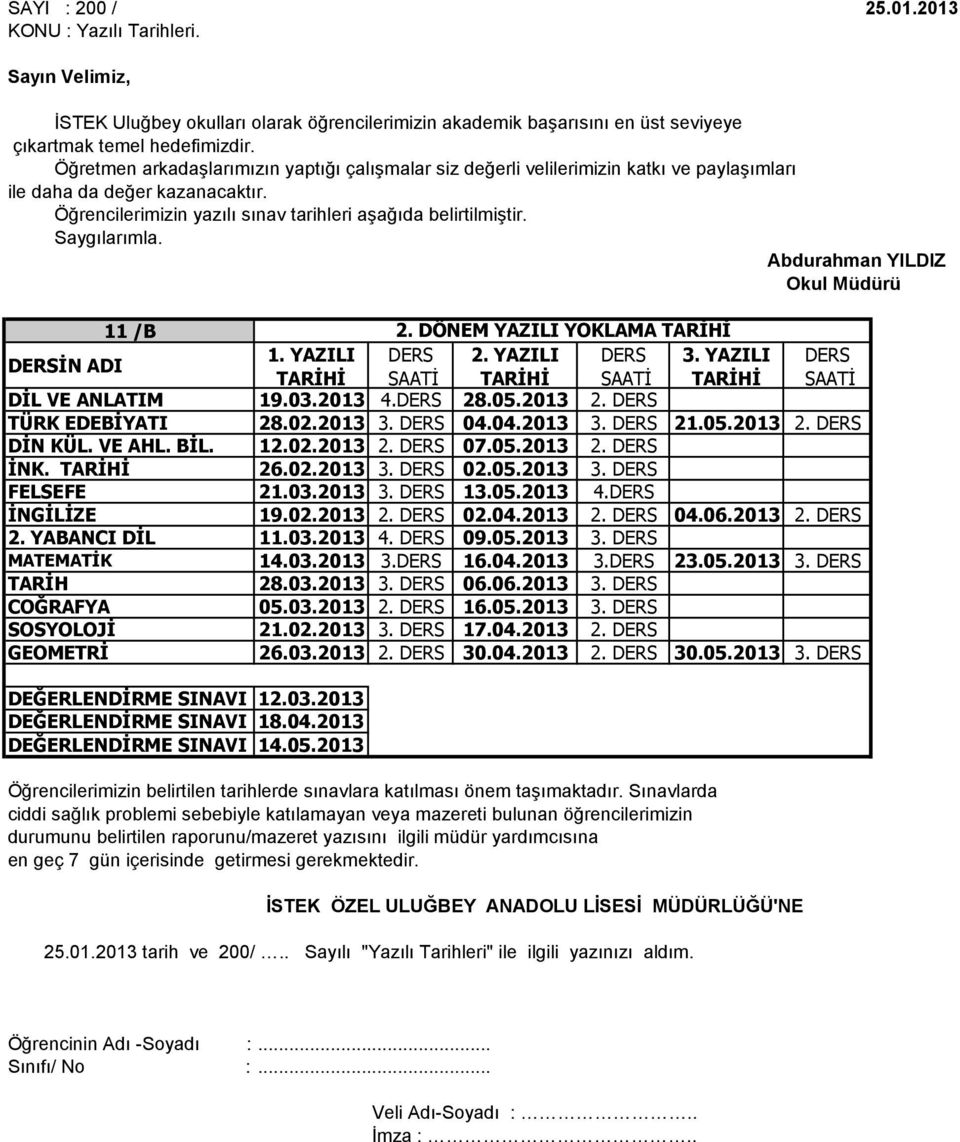Saygılarımla. Abdurahman YILDIZ Okul Müdürü 11 /B DİL VE ANLATIM 19.03.2013 4.DERS 28.05.2013 2. DERS TÜRK EDEBİYATI 28.02.2013 3. DERS 04.04.2013 3. DERS 21.05.2013 2. DERS DİN KÜL. VE AHL. BİL. 12.