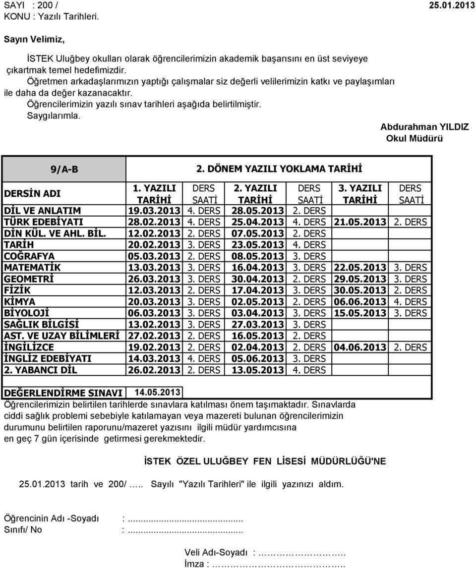 Saygılarımla. Abdurahman YILDIZ Okul Müdürü 9/A-B DİL VE ANLATIM 19.03.2013 4. DERS 28.05.2013 2. DERS TÜRK EDEBİYATI 28.02.2013 4. DERS 25.04.2013 4. DERS 21.05.2013 2. DERS DİN KÜL. VE AHL. BİL. 12.
