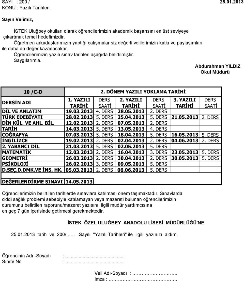 Saygılarımla. Abdurahman YILDIZ Okul Müdürü 10 /C-D DİL VE ANLATIM 19.03.2013 4. DERS 28.05.2013 2. DERS TÜRK EDEBİYATI 28.02.2013 5. DERS 25.04.2013 5. DERS 21.05.2013 2. DERS DİN KÜL. VE AHL. BİL.