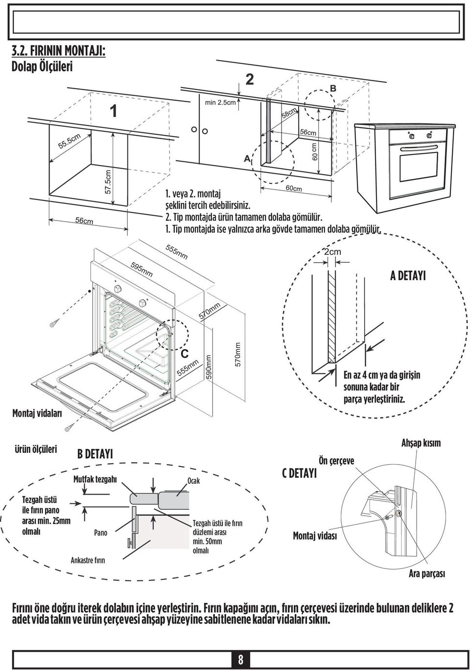 Ürün ölçüleri B DETAYI Mutfak tezgahý Ocak Ön çerçeve C DETAYI Ahþap kýsým Tezgah üstü ile fýrýn pano arasý min. 25mm olmalý Pano Ankastre fýrýn Tezgah üstü ile fýrýn düzlemi arasý min.
