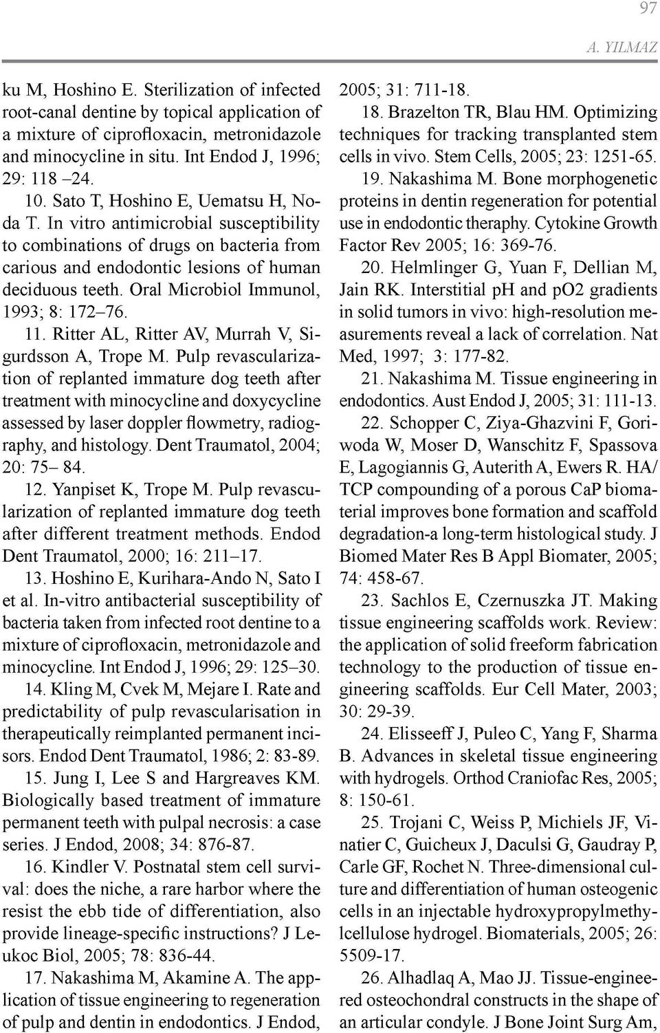 Oral Microbiol Immunol, 1993; 8: 172-76. 11. Ritter AL, Ritter AV, Murrah V, Sigurdsson A, Trope M.