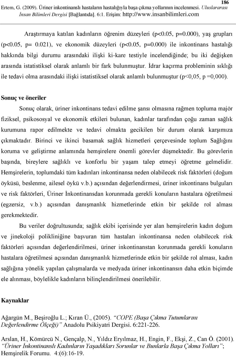 000) ile inkontinans hastalığı hakkında bilgi durumu arasındaki ilişki ki-kare testiyle incelendiğinde; bu iki değişken arasında istatistiksel olarak anlamlı bir fark bulunmuştur.