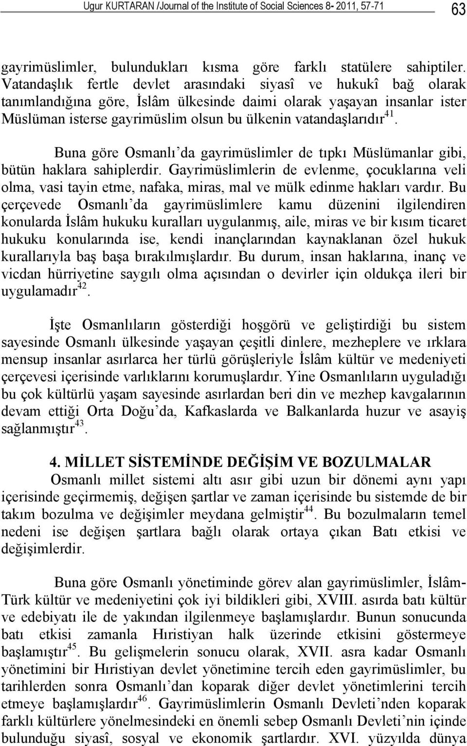 41. Buna göre Osmanlı da gayrimüslimler de tıpkı Müslümanlar gibi, bütün haklara sahiplerdir.