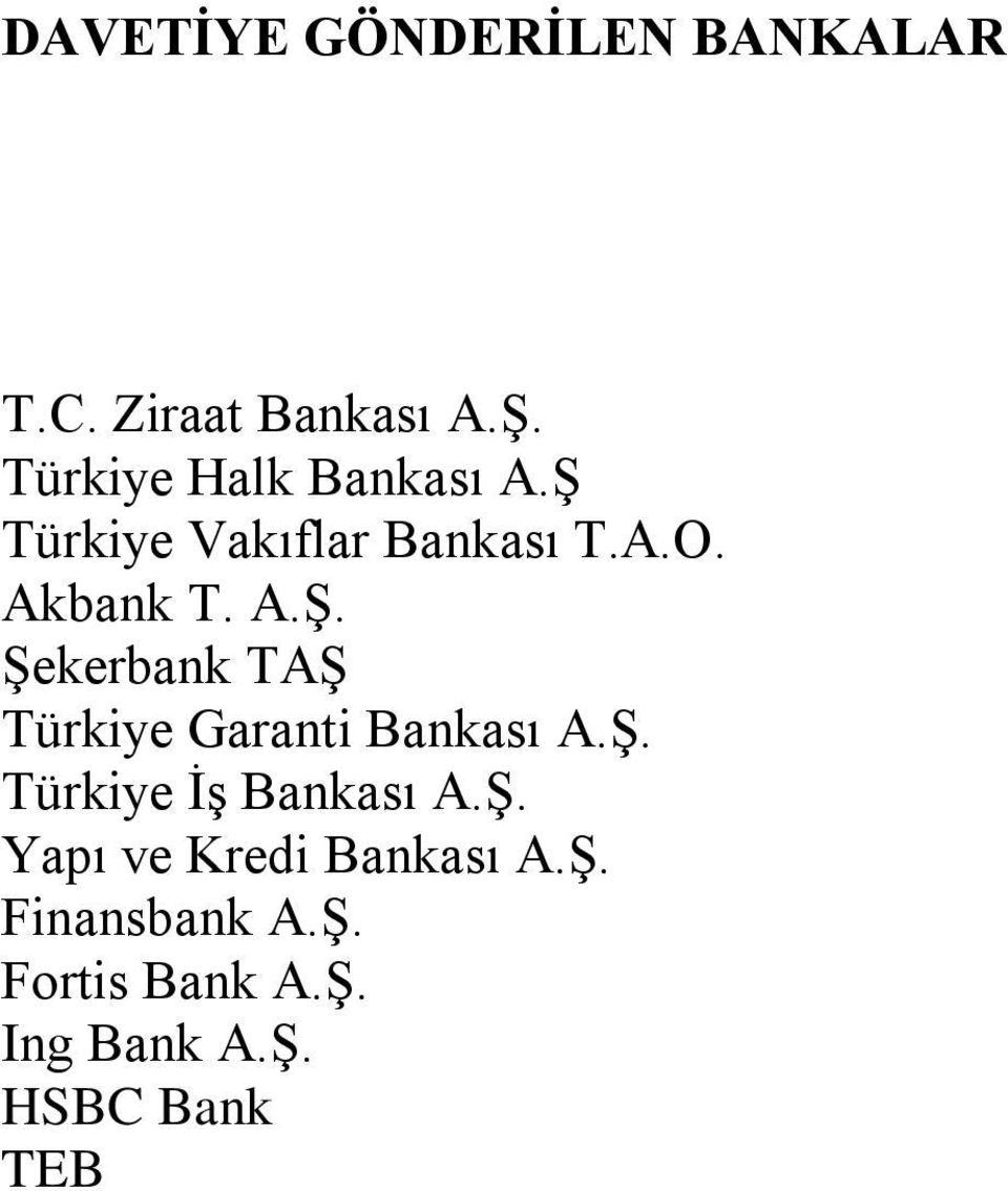 Ş. Türkiye İş Bankası A.Ş. Yapı ve Kredi Bankası A.Ş. Finansbank A.Ş. Fortis Bank A.