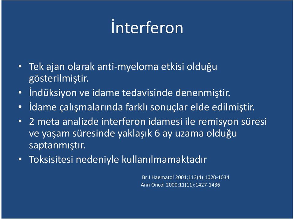 2 meta analizde interferon idamesi ile remisyon süresi ve yaşam süresinde yaklaşık 6 ay uzama