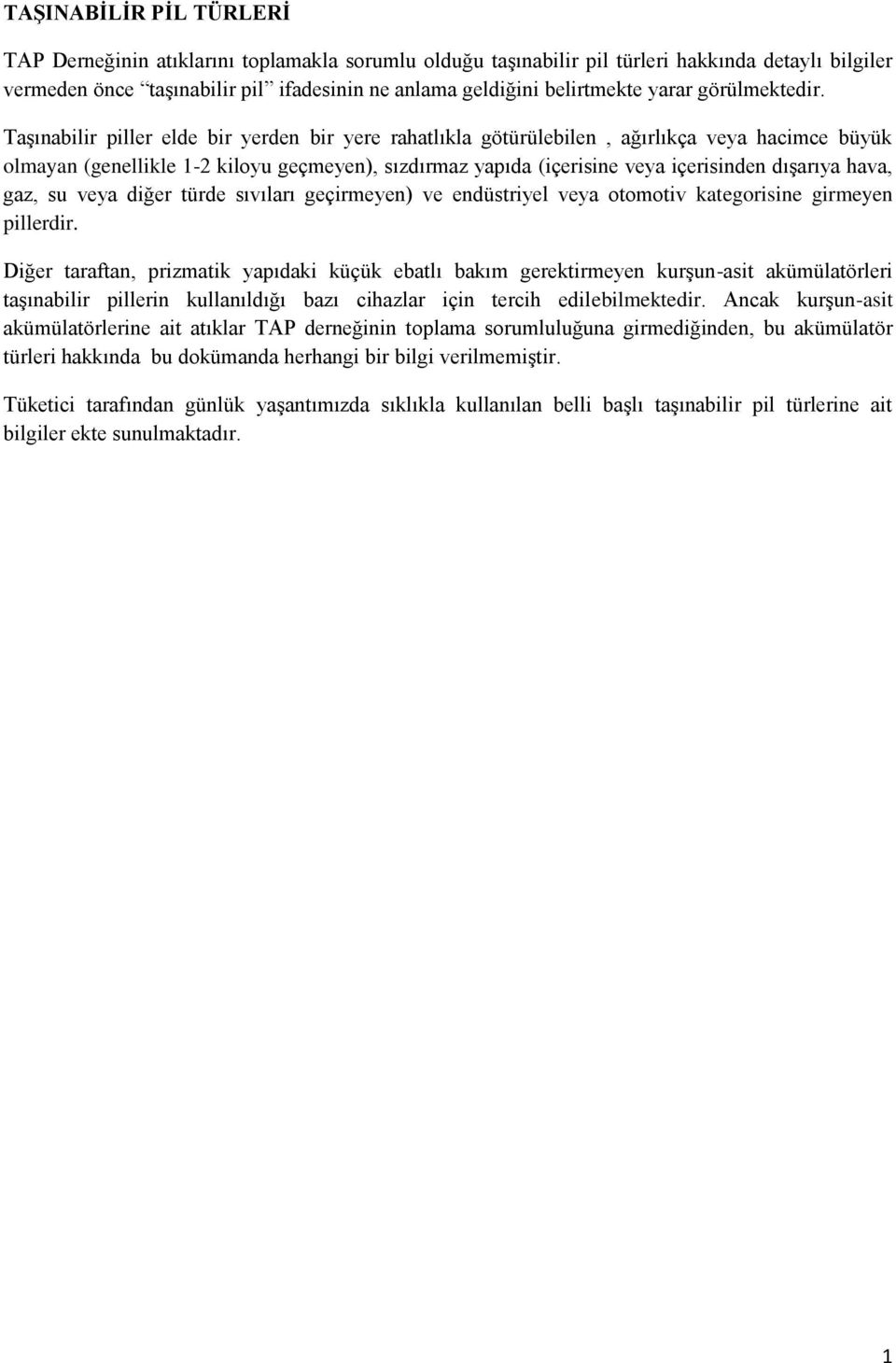 Taşınabilir piller elde bir yerden bir yere rahatlıkla götürülebilen, ağırlıkça veya hacimce büyük olmayan (genellikle 1-2 kiloyu geçmeyen), sızdırmaz yapıda (içerisine veya içerisinden dışarıya