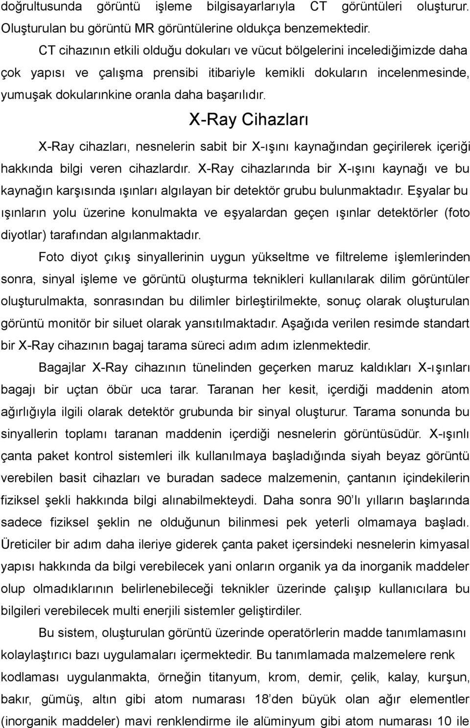 X-Ray Cihazları X-Ray cihazları, nesnelerin sabit bir X-ışını kaynağından geçirilerek içeriği hakkında bilgi veren cihazlardır.