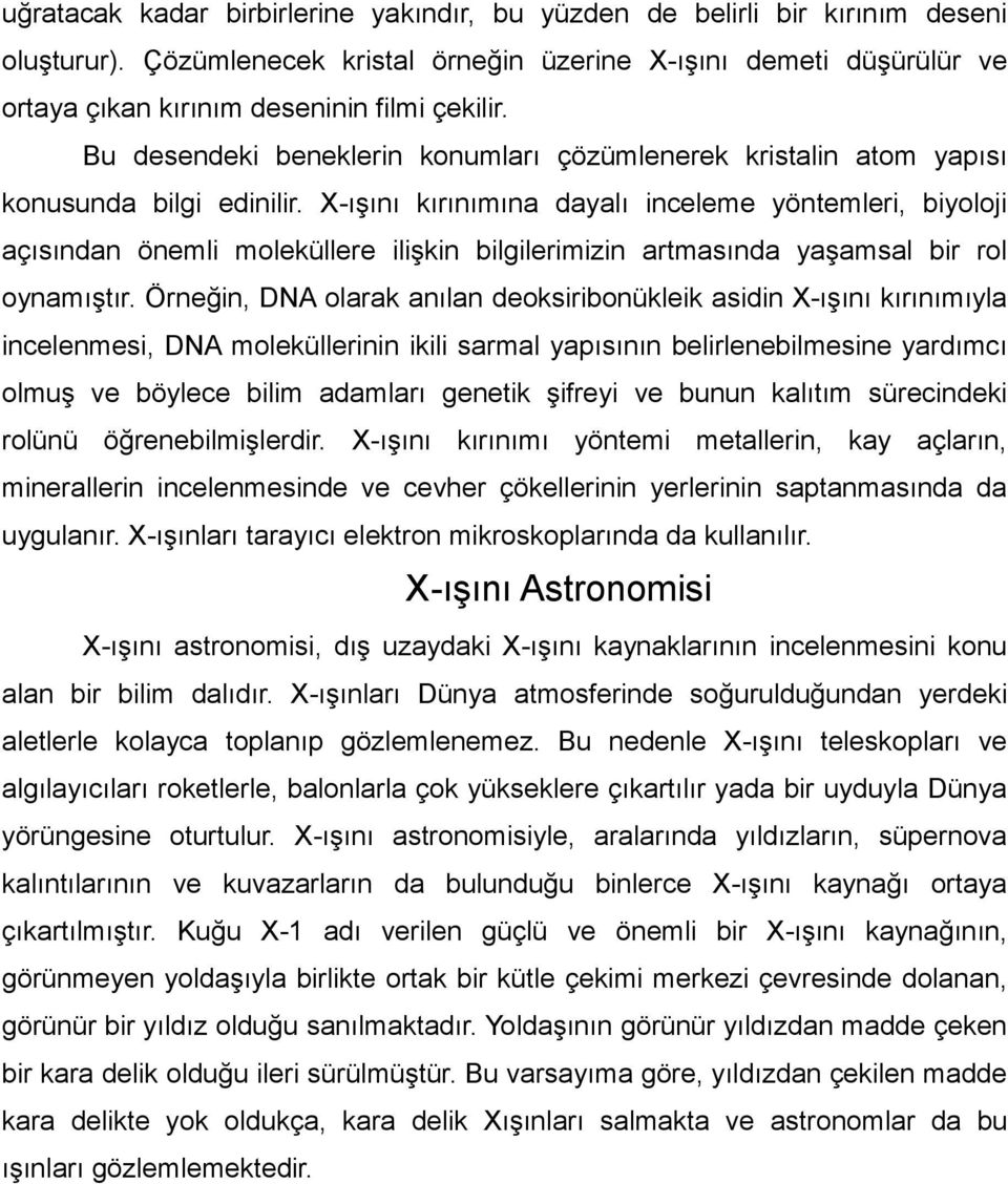 Bu desendeki beneklerin konumları çözümlenerek kristalin atom yapısı konusunda bilgi edinilir.