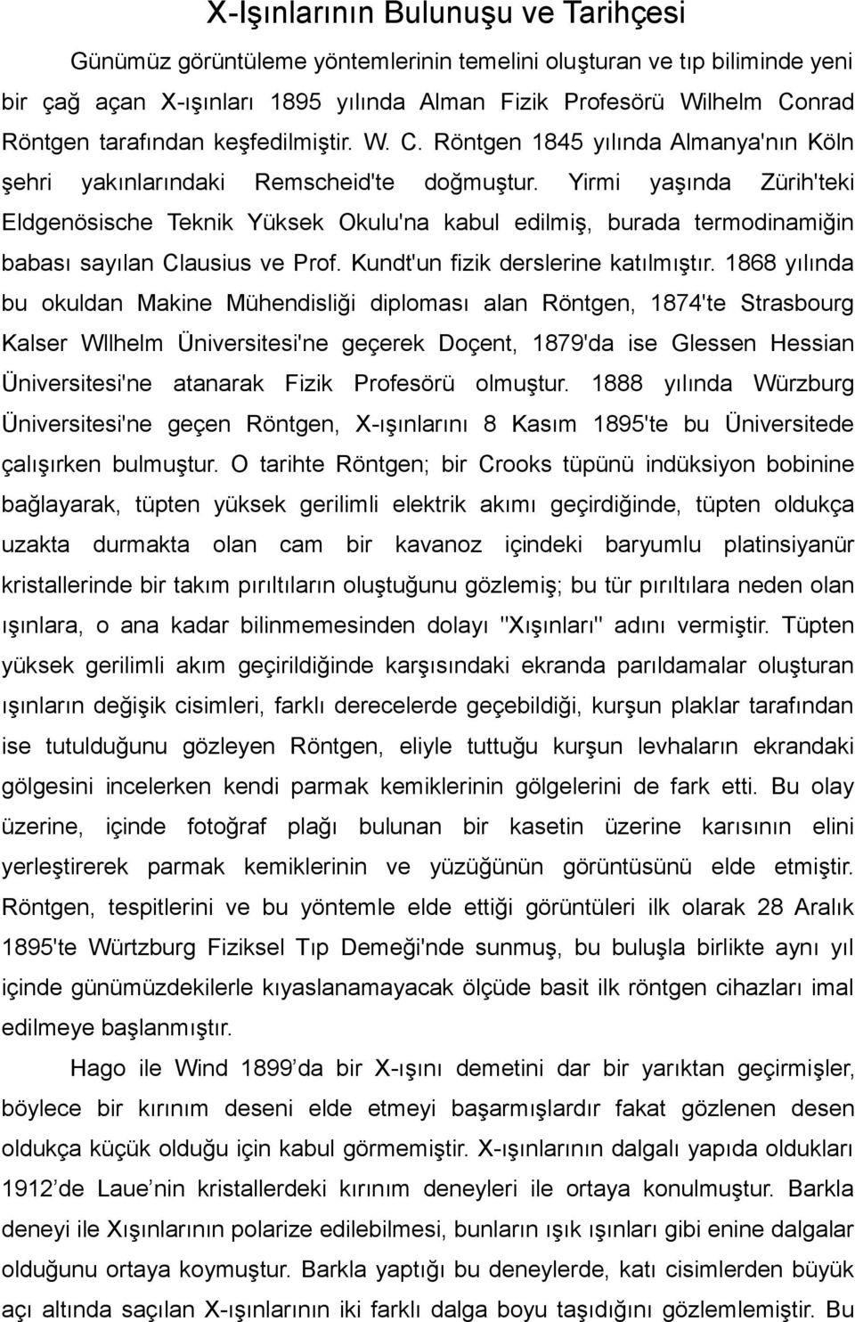 Yirmi yaşında Zürih'teki Eldgenösische Teknik Yüksek Okulu'na kabul edilmiş, burada termodinamiğin babası sayılan Clausius ve Prof. Kundt'un fizik derslerine katılmıştır.