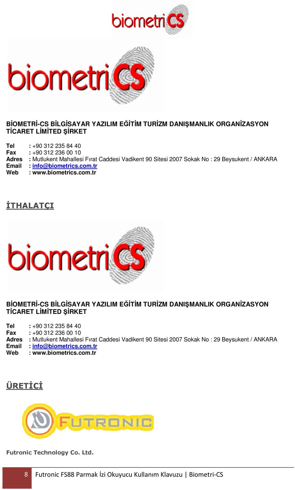 tr Web : www.biometrics.com.tr İTHALATÇI  tr Web : www.biometrics.com.tr ÜRETİCİ Futronic Technology Co. Ltd. 8 Futronic FS88 Parmak İzi Okuyucu Kullanım Klavuzu Biometri-CS