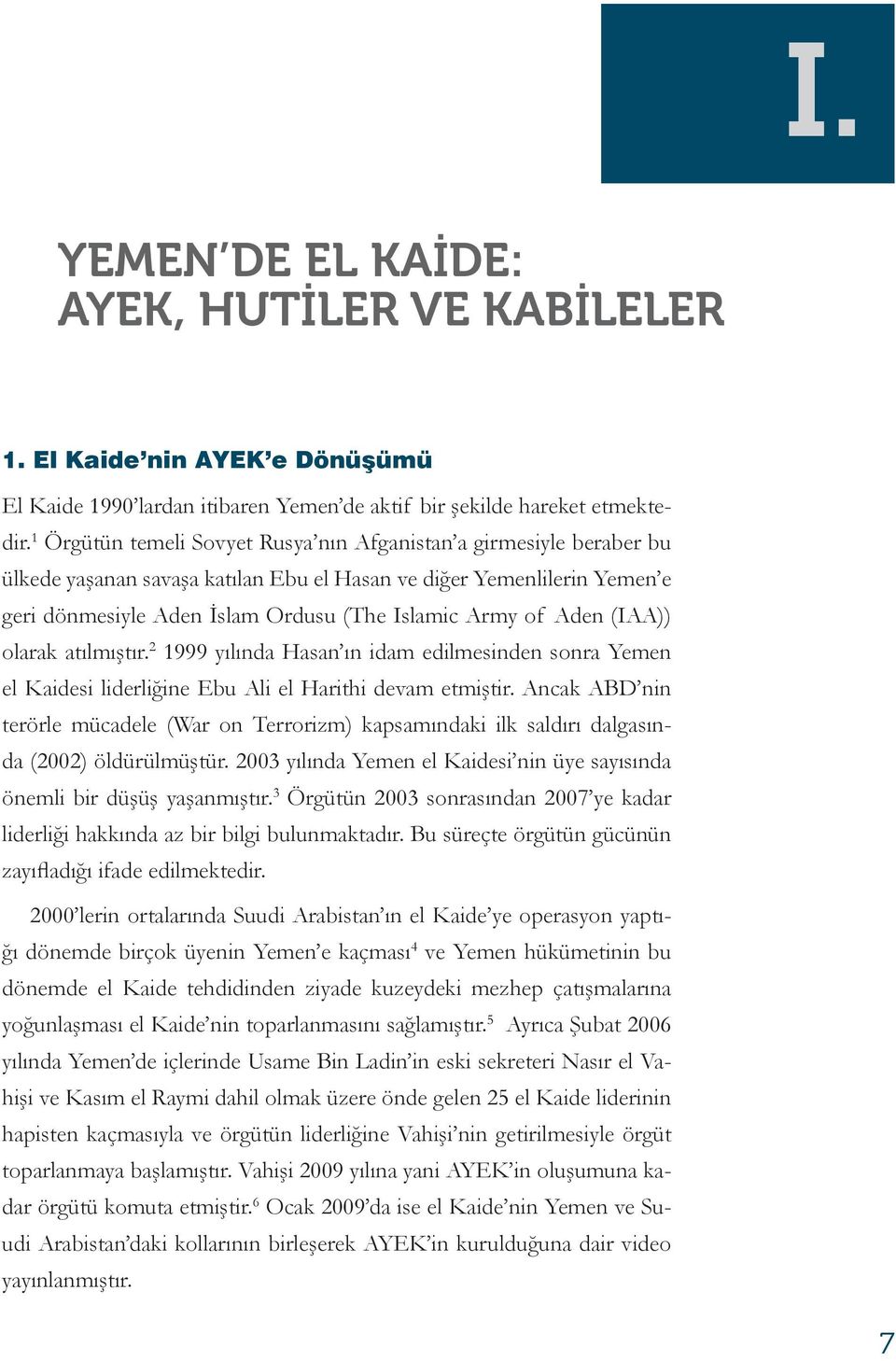 Aden (IAA)) olarak atılmıştır. 2 1999 yılında Hasan ın idam edilmesinden sonra Yemen el Kaidesi liderliğine Ebu Ali el Harithi devam etmiştir.