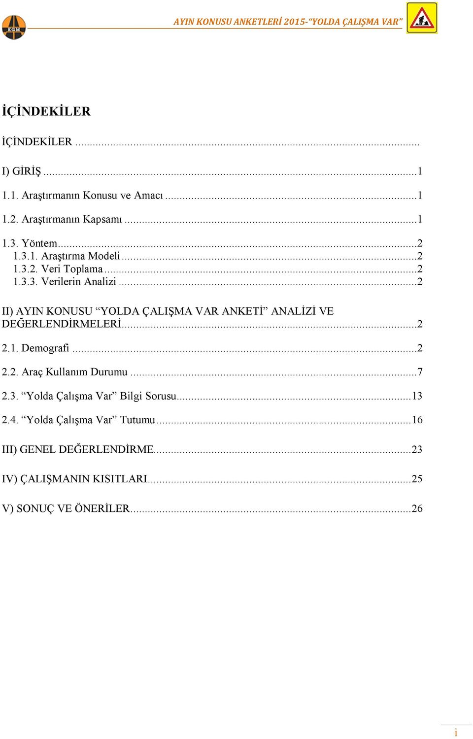 ..2 II) AYIN KONUSU YOLDA ÇALIŞMA VAR ANKETİ ANALİZİ VE DEĞERLENDİRMELERİ...2 2.1. Demografi...2 2.2. Araç Kullanım Durumu.