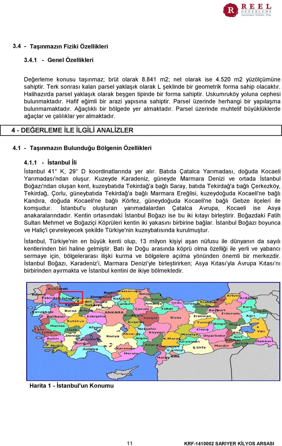 Hafif eğimli bir arazi yapısına sahiptir. Parsel üzerinde herhangi bir yapılaşma bulunmamaktadır. Ağaçlıklı bir bölgede yer almaktadır.