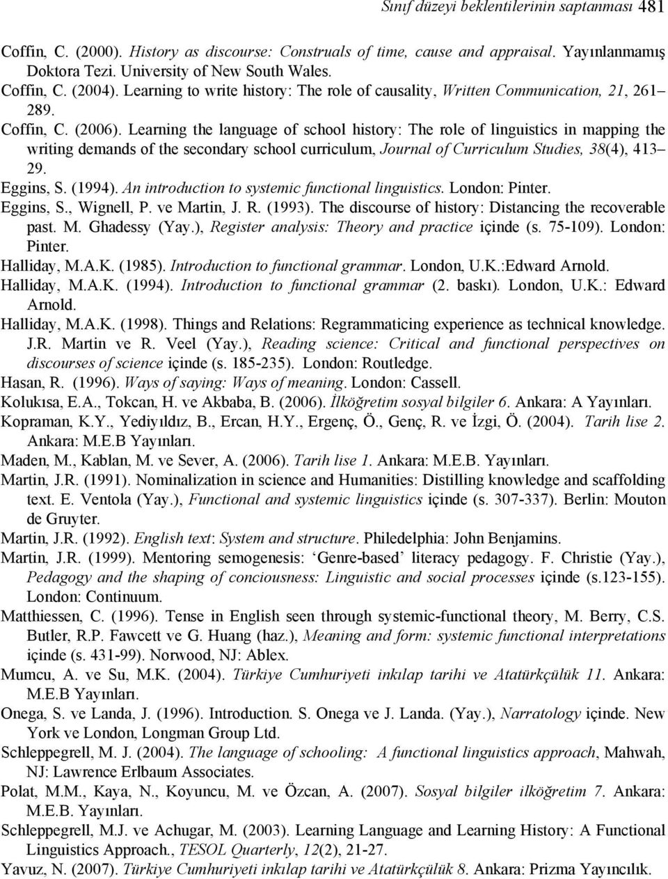 Learning the language of school history: The role of linguistics in mapping the writing demands of the secondary school curriculum, Journal of Curriculum Studies, 38(4), 413 29. Eggins, S. (1994).