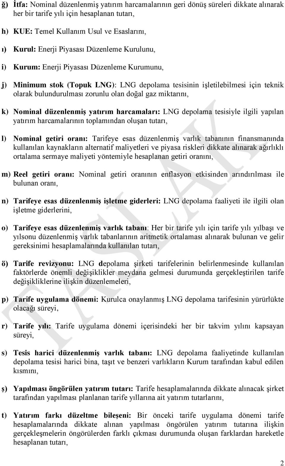 Nominal düzenlenmiş yaırım harcamaları: LNG depolama esisiyle ilgili yapılan yaırım harcamalarının oplamından oluşan uarı, l) Nominal geiri oranı: Tarifeye esas düzenlenmiş varlık abanının