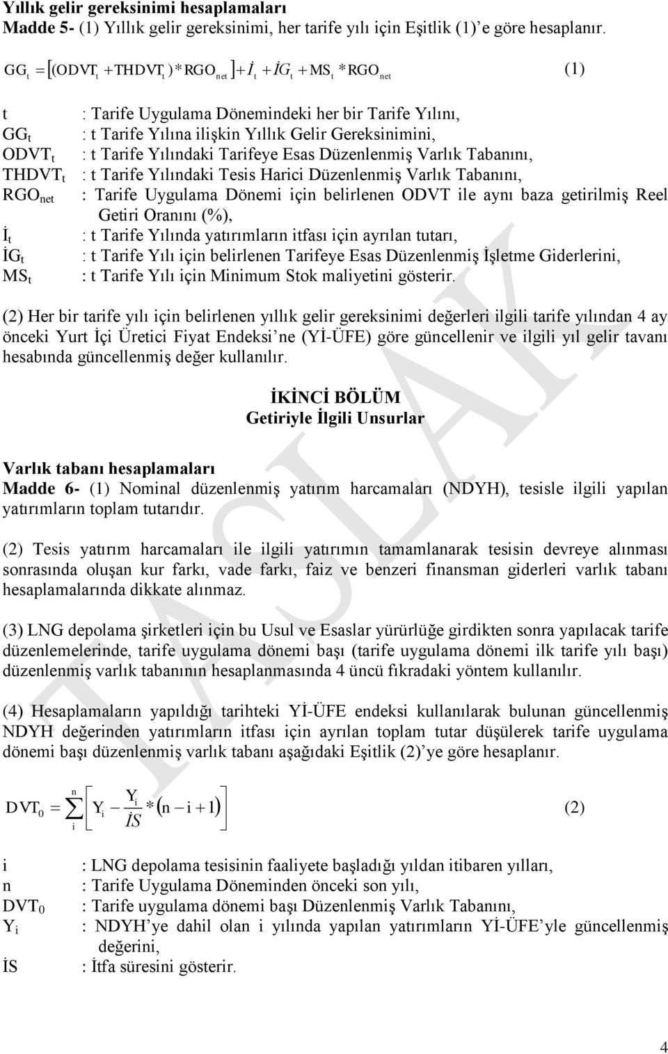 Düzenlenmiş Varlık Tabanını, THDVT : Tarife Yılındaki Tesis Harici Düzenlenmiş Varlık Tabanını, RGO ne : Tarife Uygulama Dönemi için belirlenen ODVT ile aynı baza geirilmiş Reel Geiri Oranını (%), İ