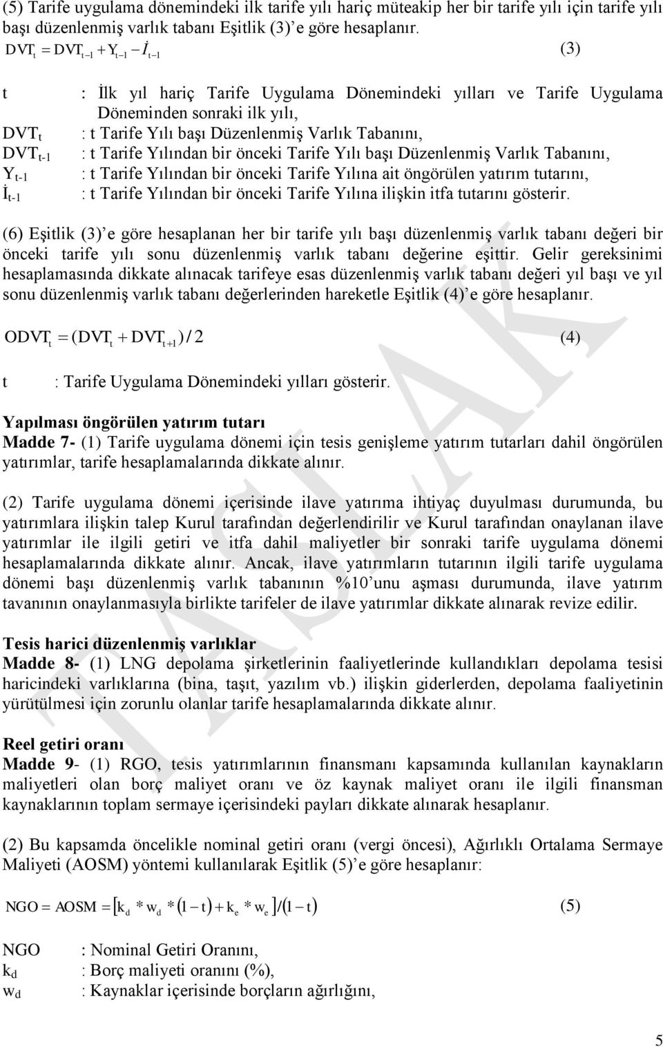 Yılından bir önceki Tarife Yılı başı Düzenlenmiş Varlık Tabanını, : Tarife Yılından bir önceki Tarife Yılına ai öngörülen yaırım uarını, : Tarife Yılından bir önceki Tarife Yılına ilişkin ifa uarını