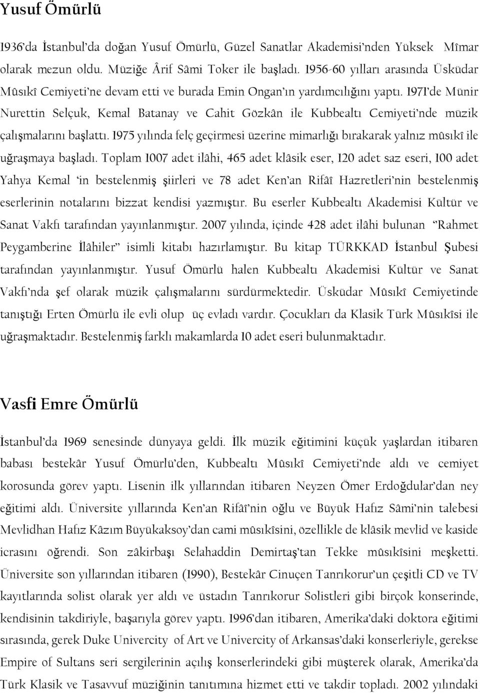 1971 de Münir Nurettin Selçuk, Kemal Batanay ve Cahit Gözkân ile Kubbealtı Cemiyeti nde müzik çalıģmalarını baģlattı.