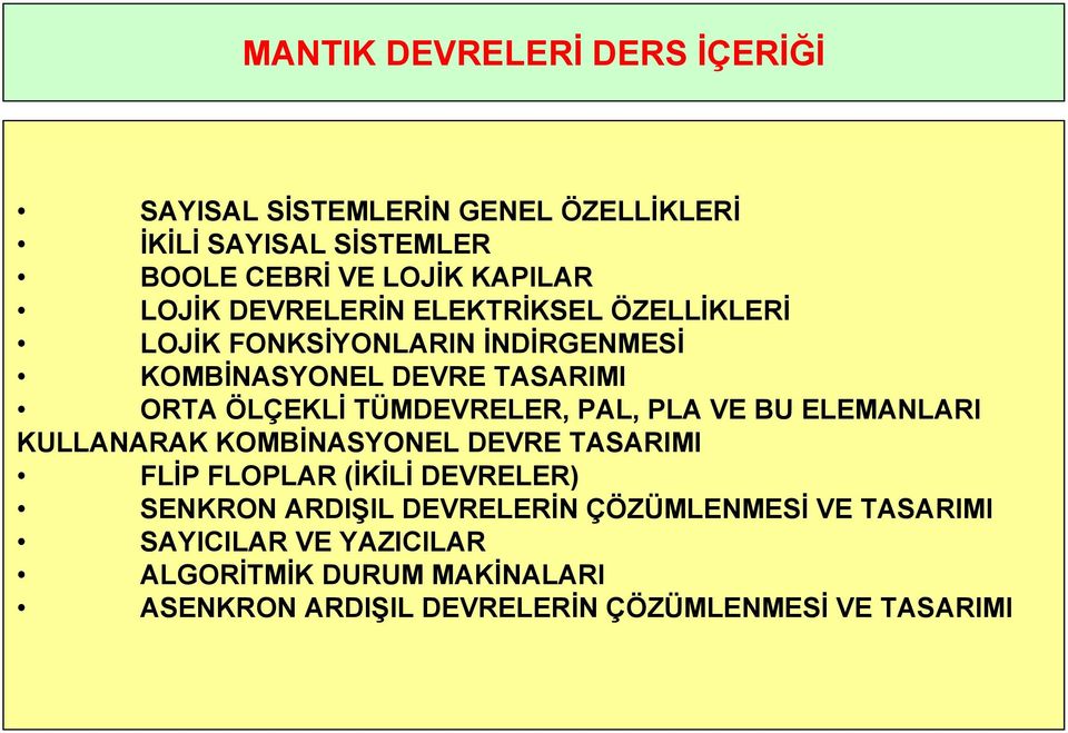 TÜMDEVRELER, PAL, PLA VE BU ELEMANLARI KULLANARAK KOMBİNASYONEL DEVRE TASARIMI FLİP FLOPLAR (İKİLİ DEVRELER) SENKRON ARDIŞIL