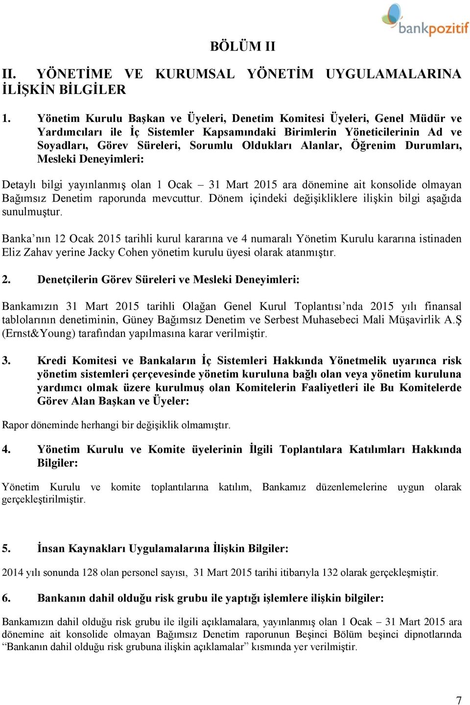 Alanlar, Öğrenim Durumları, Mesleki Deneyimleri: Detaylı bilgi yayınlanmış olan 1 Ocak 31 Mart 2015 ara dönemine ait konsolide olmayan Bağımsız Denetim raporunda mevcuttur.