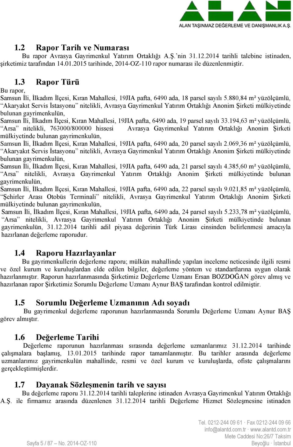 880,84 m² yüzölçümlü, Akaryakıt Servis İstasyonu nitelikli, Avrasya Gayrimenkul Yatırım Ortaklığı Anonim Şirketi mülkiyetinde bulunan gayrimenkulün, Samsun İli, İlkadım İlçesi, Kıran Mahallesi, 19JIA