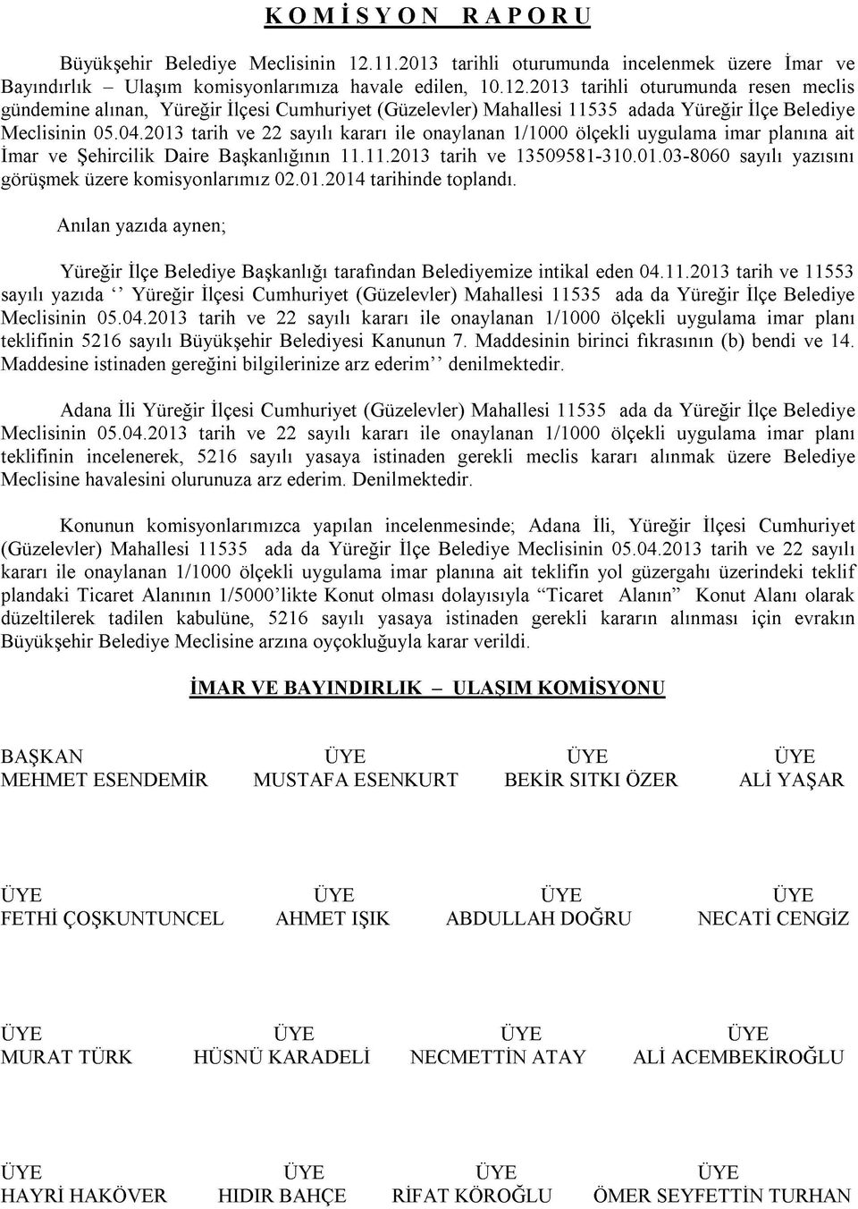 2013 tarihli oturumunda resen meclis gündemine alınan, Yüreğir İlçesi Cumhuriyet (Güzelevler) Mahallesi 11535 adada Yüreğir İlçe Belediye Meclisinin 05.04.