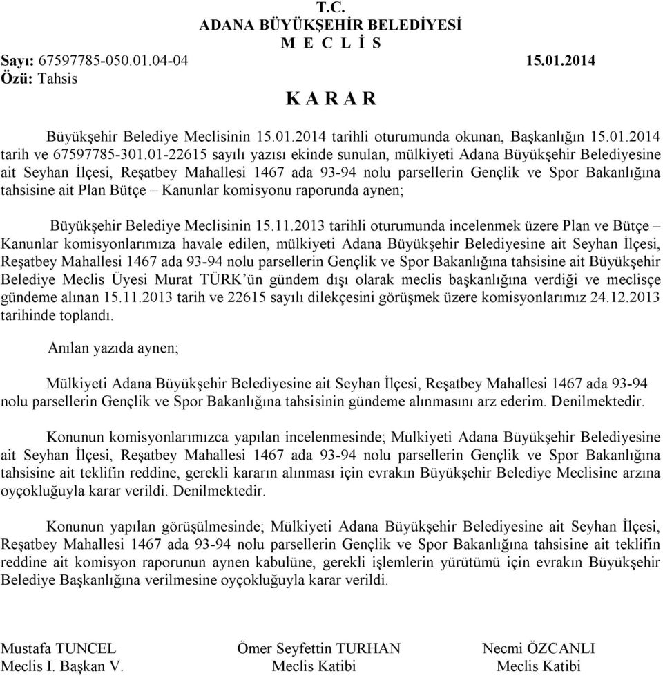 Bütçe - Kanunlar komisyonu raporunda aynen; Büyükşehir Belediye Meclisinin 15.11.