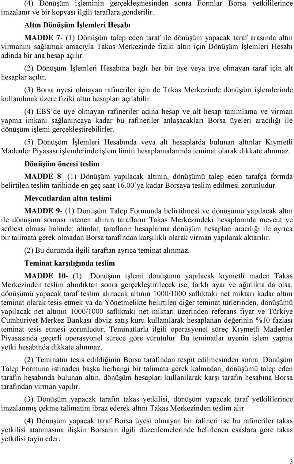 adında bir ana hesap açılır. (2) Dönüşüm İşlemleri Hesabına bağlı her bir üye veya üye olmayan taraf için alt hesaplar açılır.