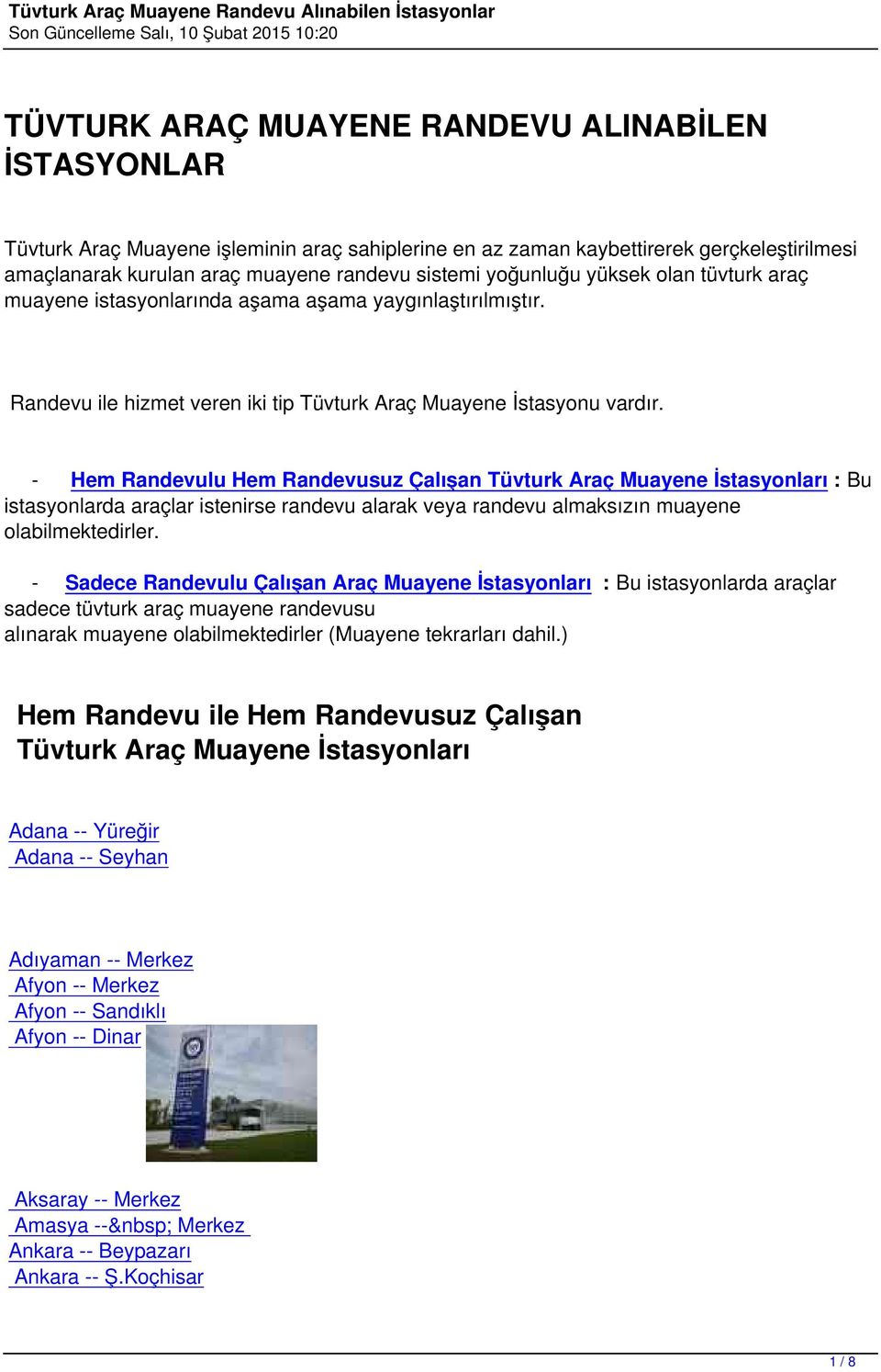 - Hem Randevulu Hem Randevusuz Çalışan Tüvturk Araç Muayene İstasyonları : Bu istasyonlarda araçlar istenirse randevu alarak veya randevu almaksızın muayene olabilmektedirler.