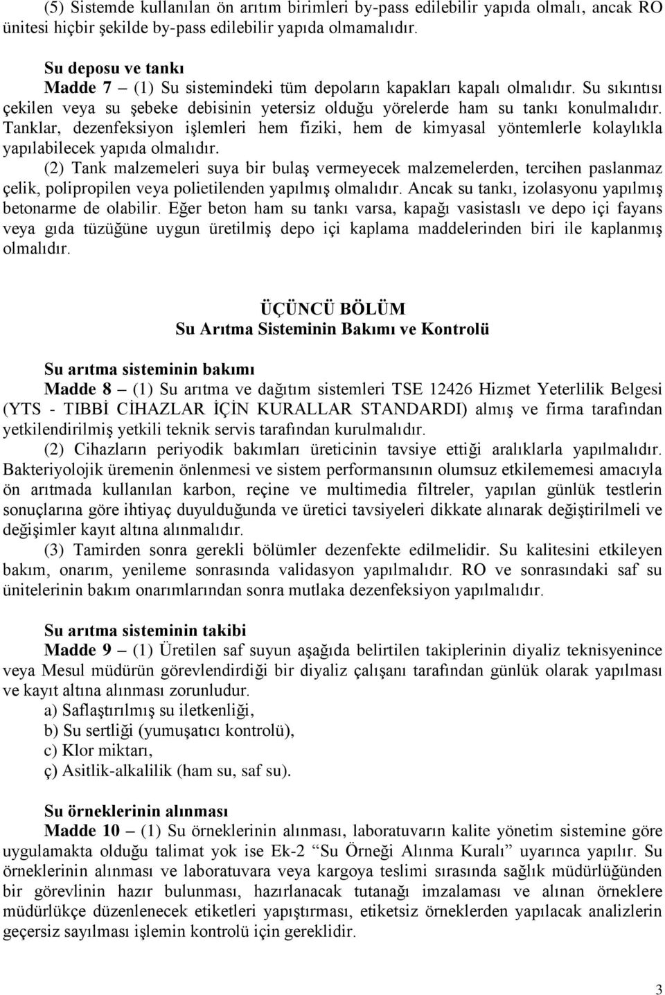 Tanklar, dezenfeksiyon işlemleri hem fiziki, hem de kimyasal yöntemlerle kolaylıkla yapılabilecek yapıda olmalıdır.