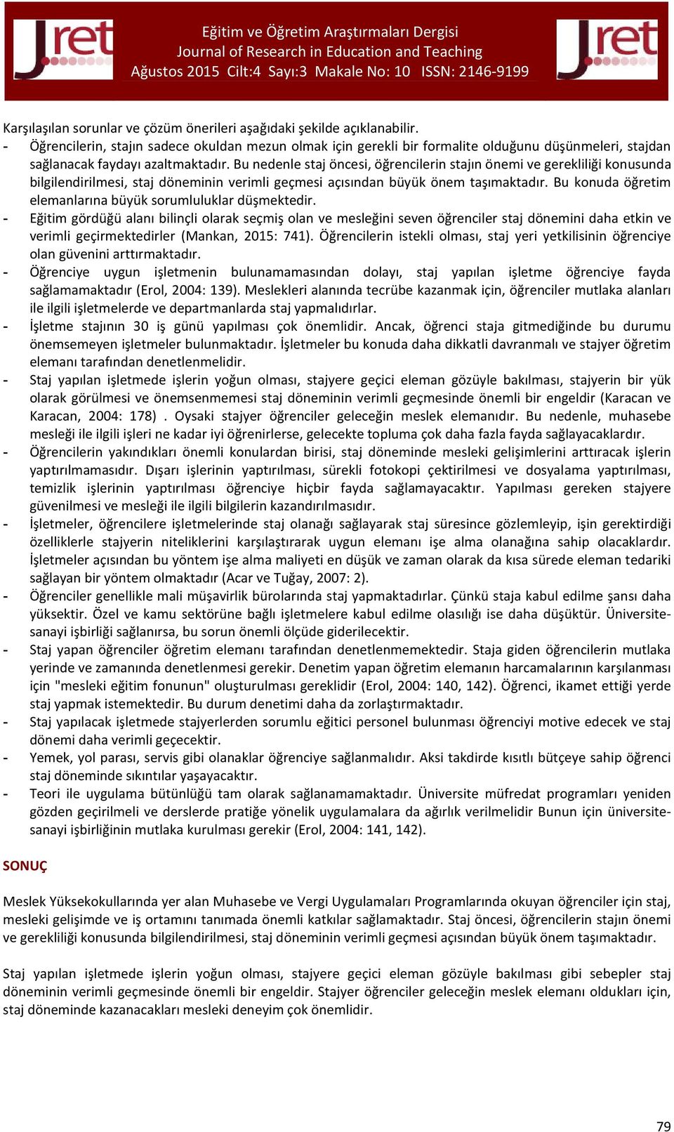 Bu nedenle staj öncesi, öğrencilerin stajın önemi ve gerekliliği konusunda bilgilendirilmesi, staj döneminin verimli geçmesi açısından büyük önem taşımaktadır.