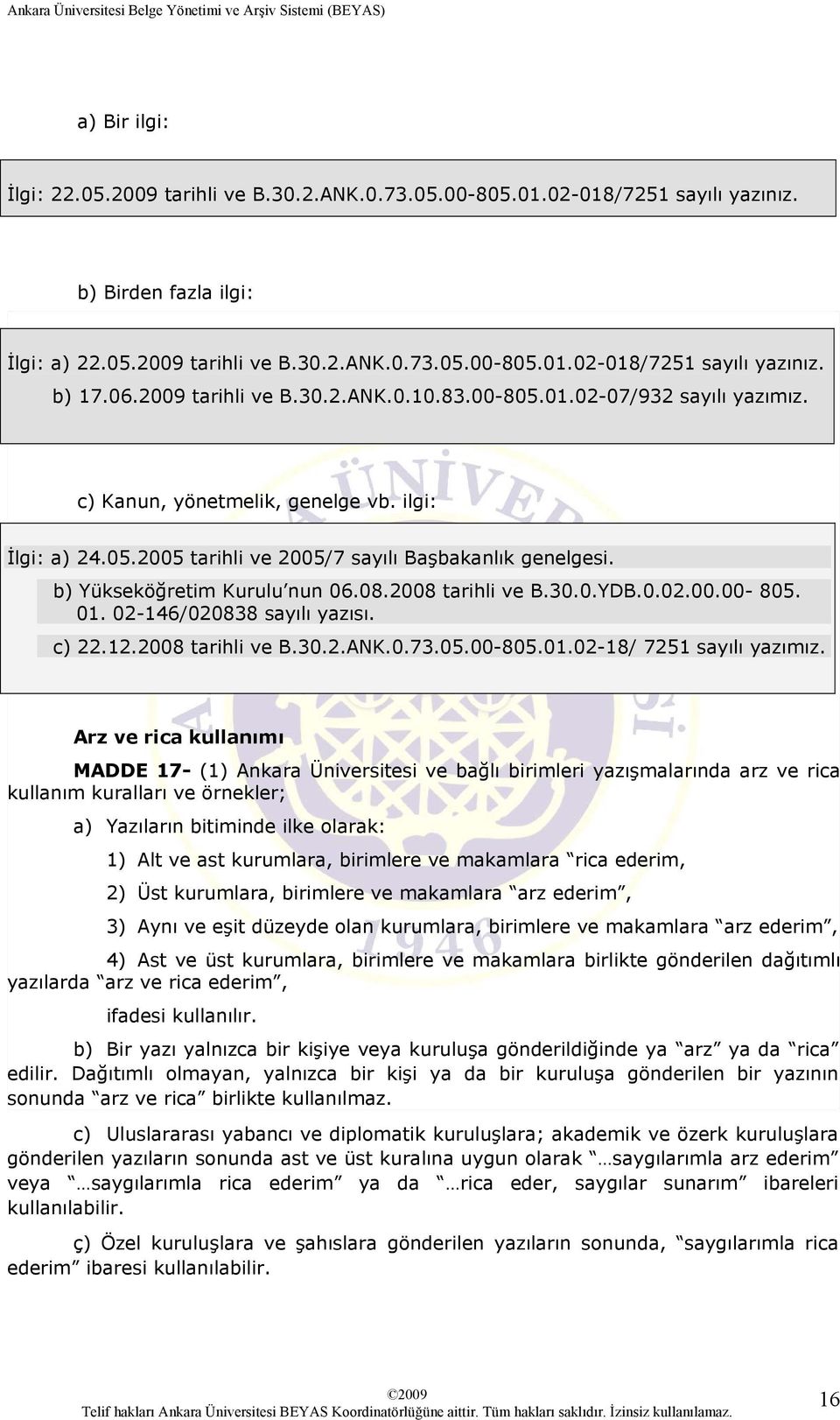 b) Yükseköğretim Kurulu nun 06.08.2008 tarihli ve B.30.0.YDB.0.02.00.00-805. 01. 02-146/020838 sayılı yazısı. c) 22.12.2008 tarihli ve B.30.2.ANK.0.73.05.00-805.01.02-18/ 7251 sayılı yazımız.