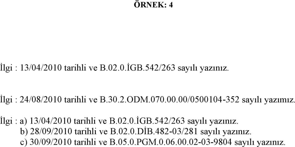 İlgi : a) 13/04/2010 tarihli ve B.02.0.İGB.542/263 sayılı yazınız.