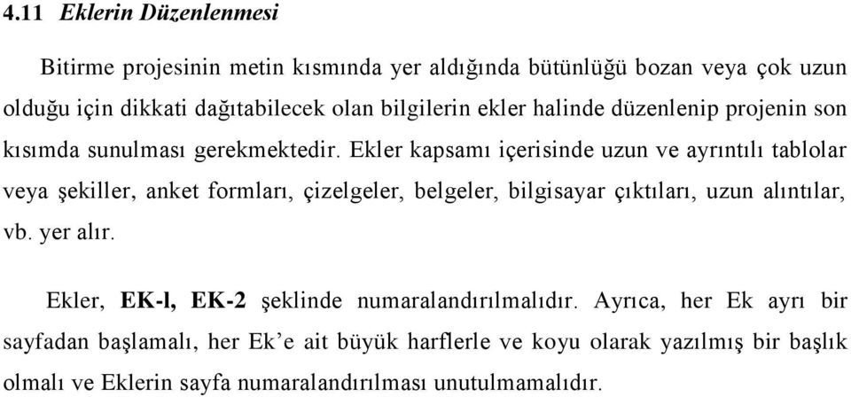 Ekler kapsamı içerisinde uzun ve ayrıntılı tablolar veya şekiller, anket formları, çizelgeler, belgeler, bilgisayar çıktıları, uzun alıntılar, vb.