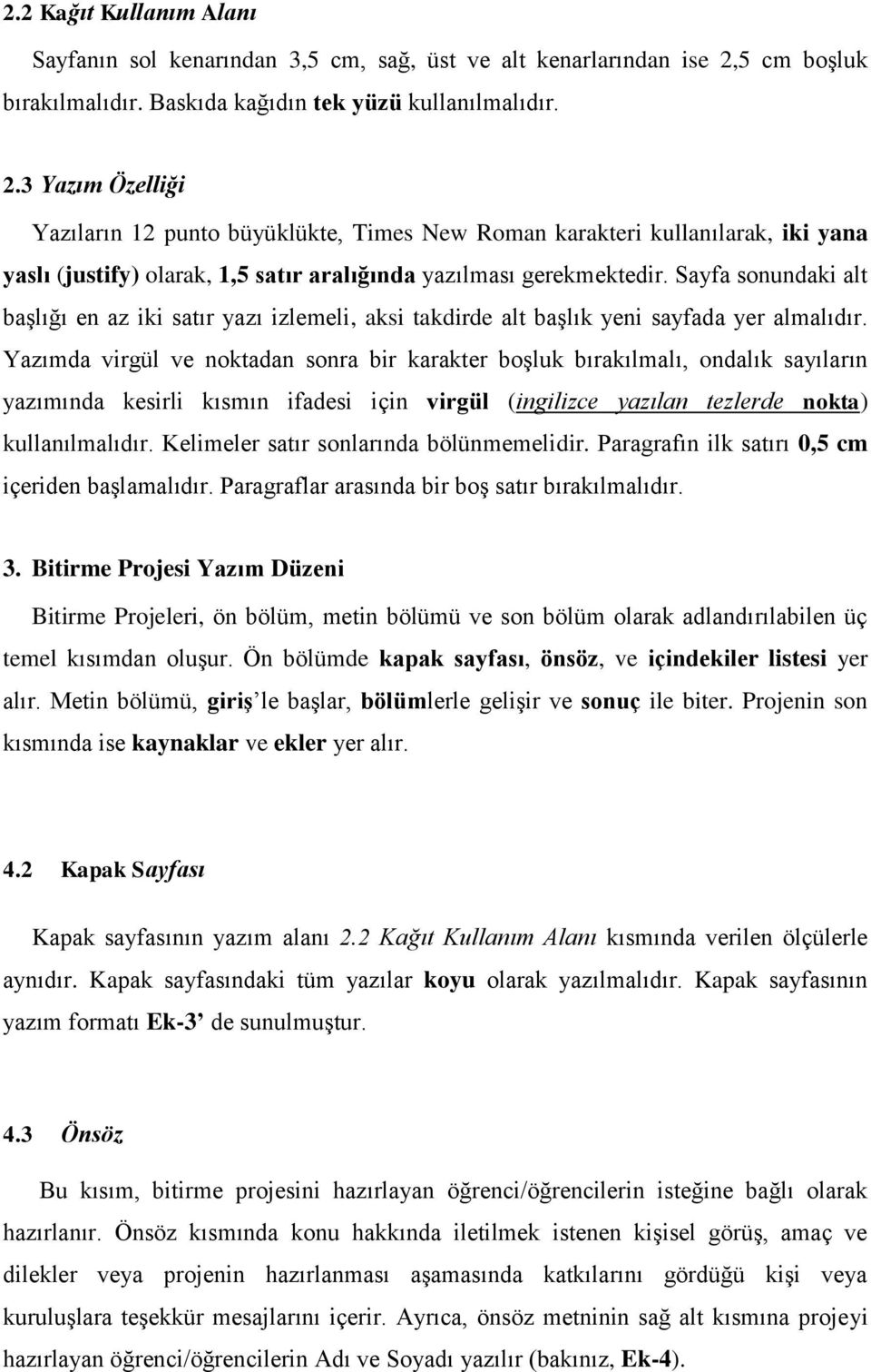 3 Yazım Özelliği Yazıların 12 punto büyüklükte, Times New Roman karakteri kullanılarak, iki yana yaslı (justify) olarak, 1,5 satır aralığında yazılması gerekmektedir.