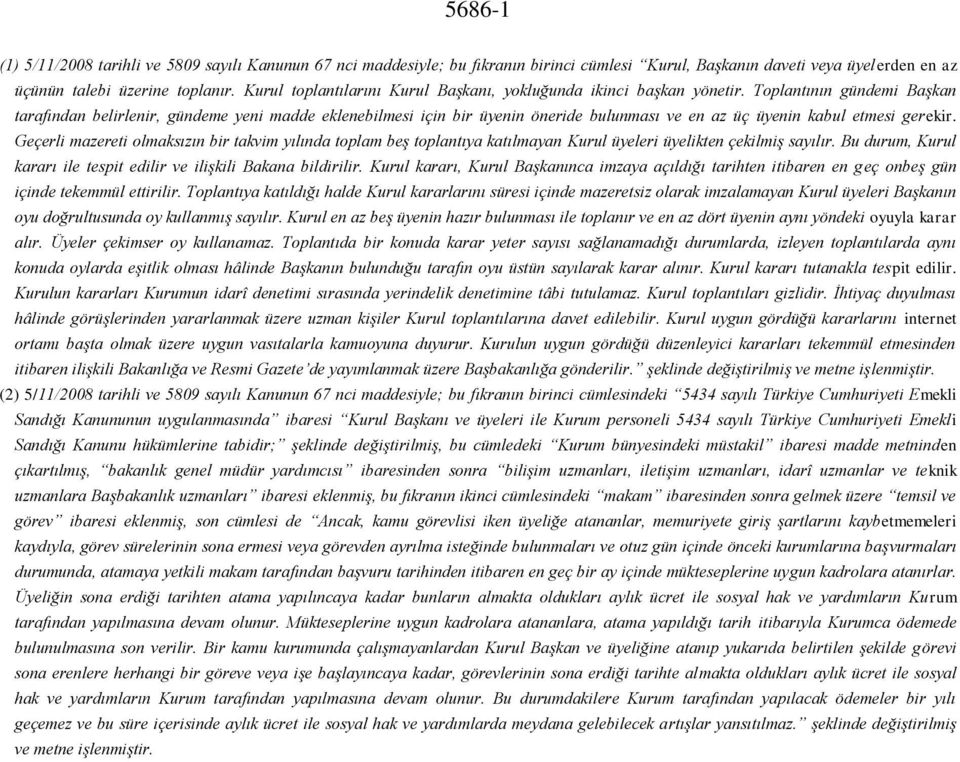 Toplantının gündemi Başkan tarafından belirlenir, gündeme yeni madde eklenebilmesi için bir üyenin öneride bulunması ve en az üç üyenin kabul etmesi gerekir.