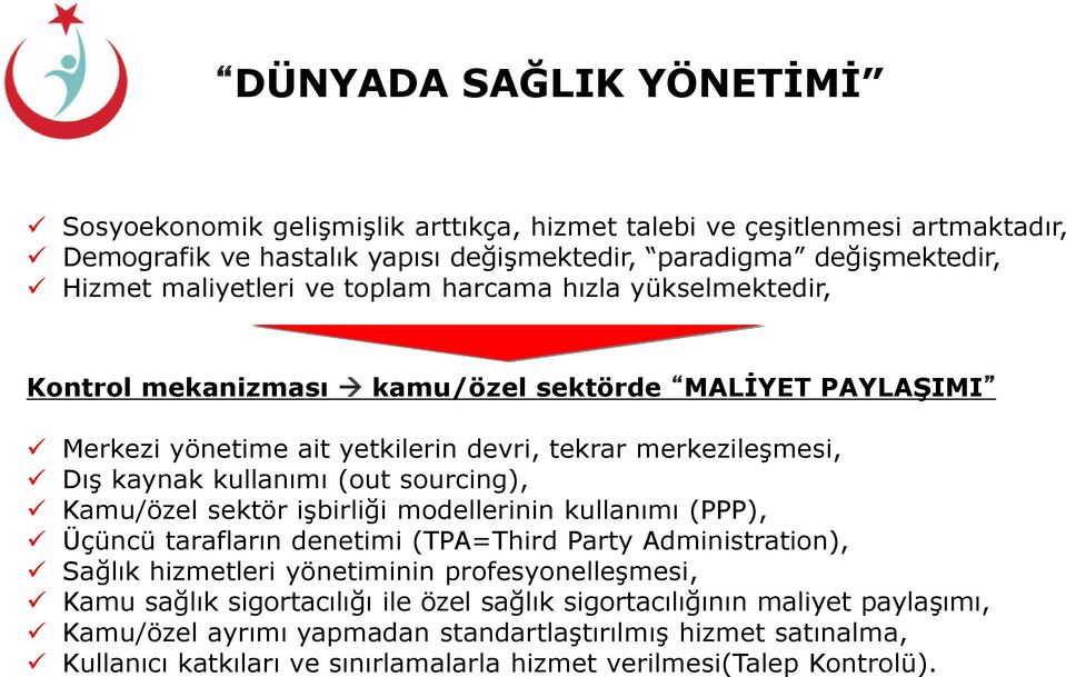 sourcing), Kamu/özel sektör işbirliği modellerinin kullanımı (PPP), Üçüncü tarafların denetimi (TPA=Third Party Administration), Sağlık hizmetleri yönetiminin profesyonelleşmesi, Kamu sağlık